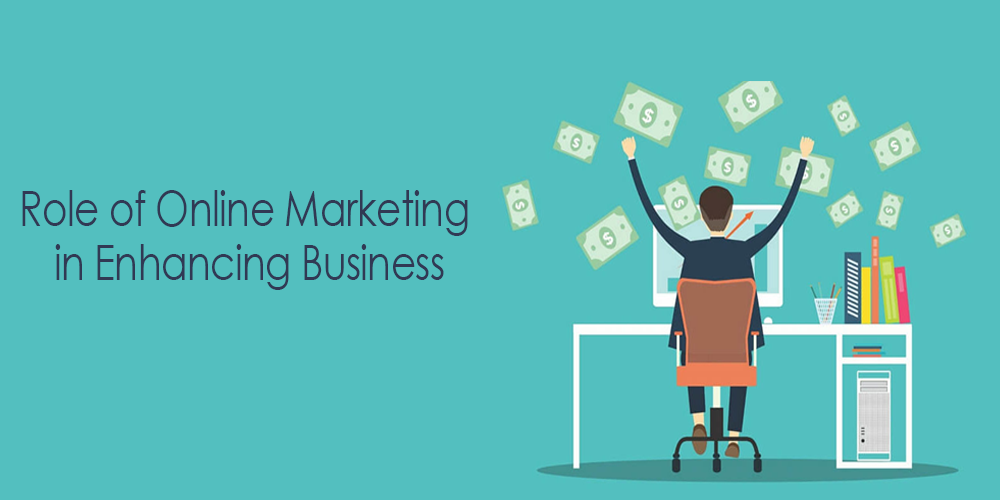 Role of online marketing in enhancing business