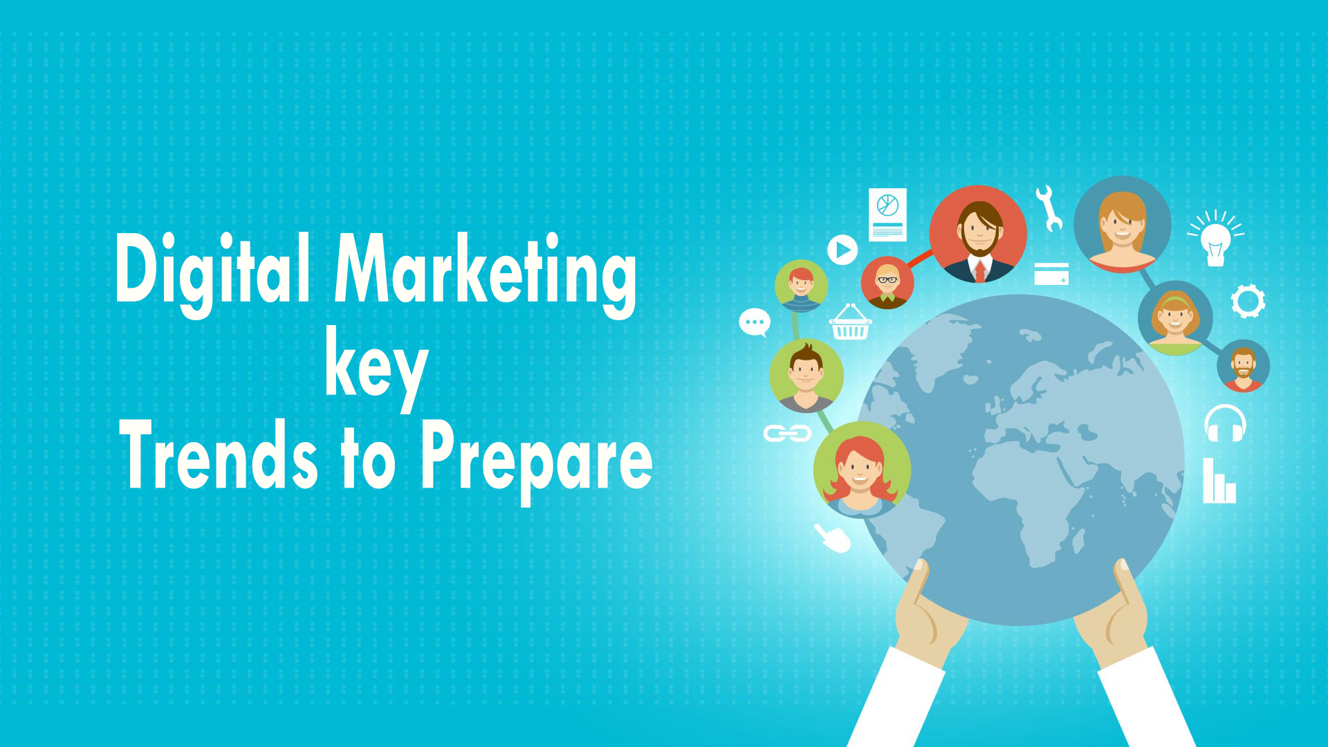 Digital Marketing Key Trends To Prepare