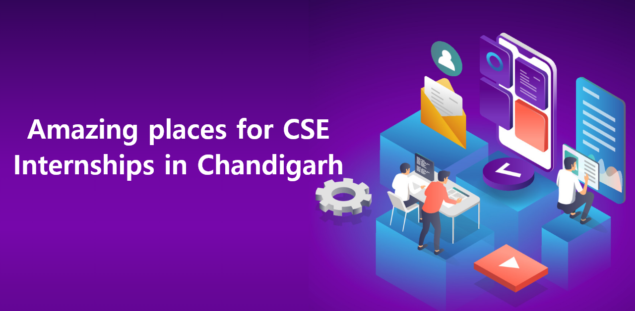 6 Amazing places for Internships in Chandigarh CSE