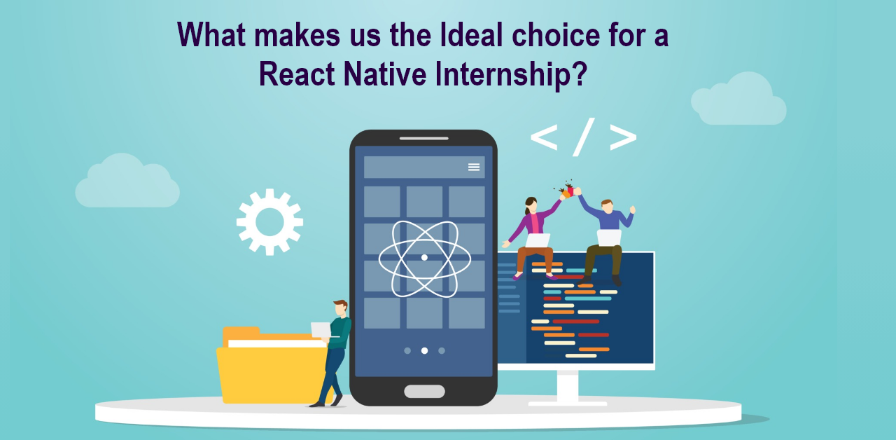 What Makes Us the Ideal Choice for A react Native Internship