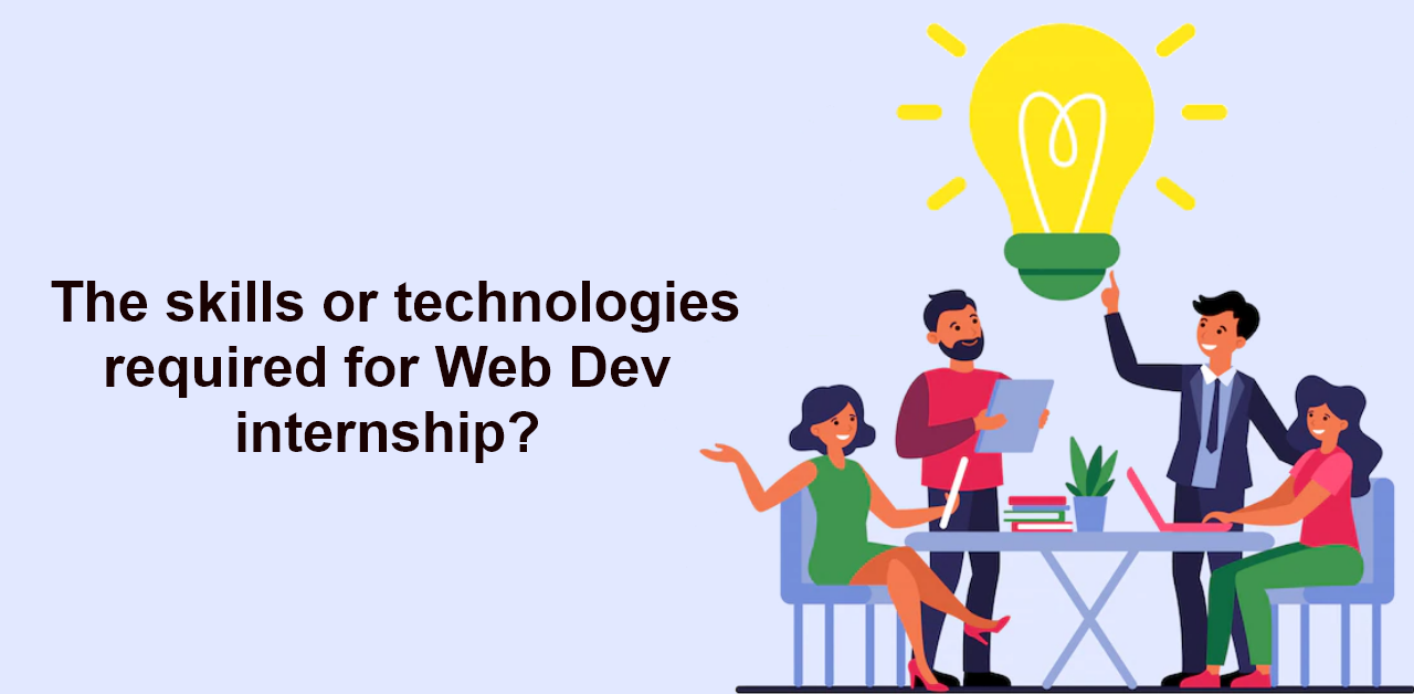 what are the skills or technologies required for web dev internship
