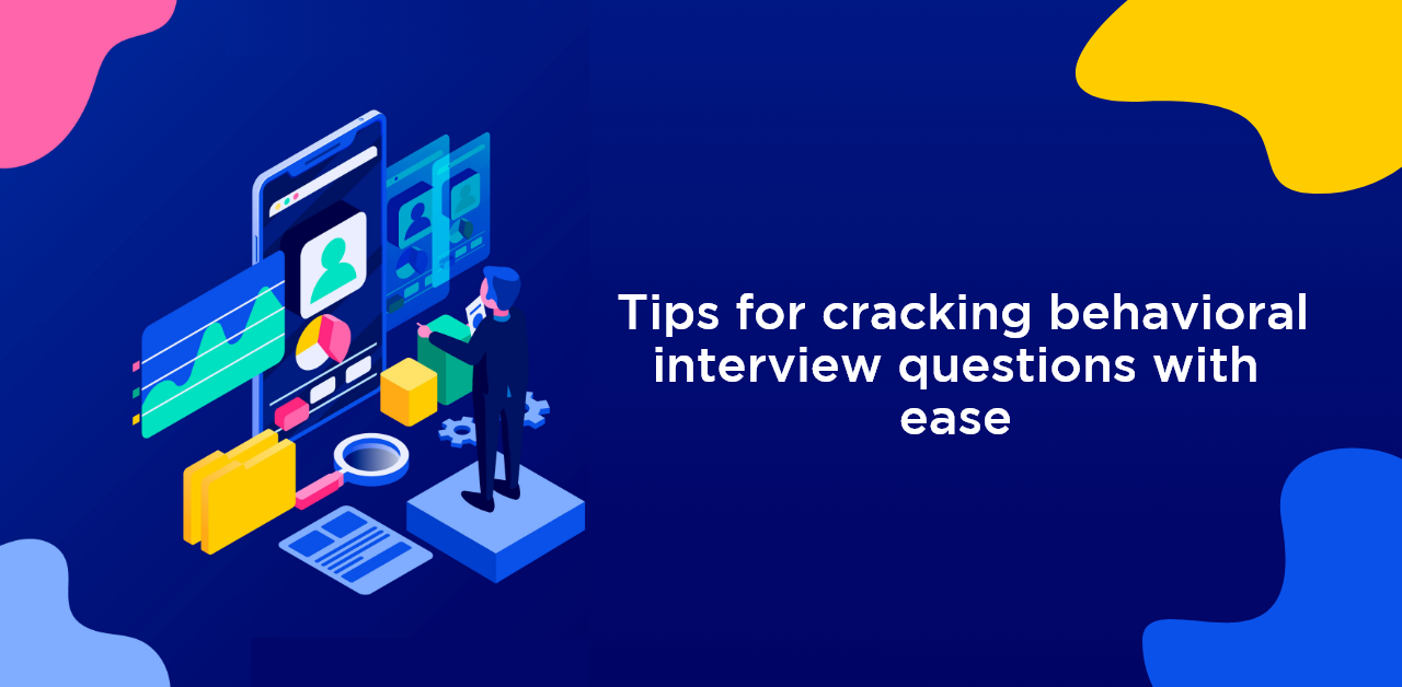 5 Tips for cracking behavioral interview questions with ease
