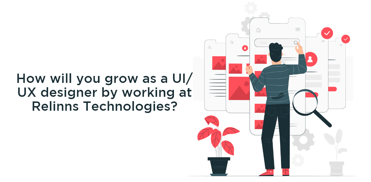 How will you grow as a UI-UX designer by working at Relinns Technologies