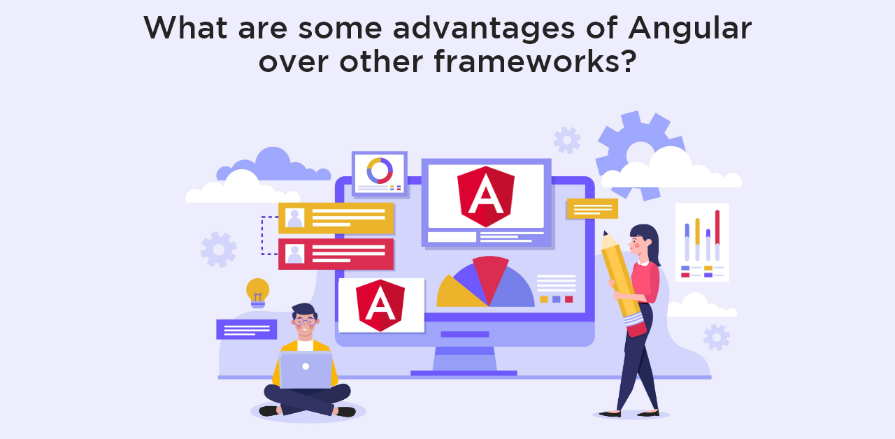 What are some advantages of Angular over other frameworks