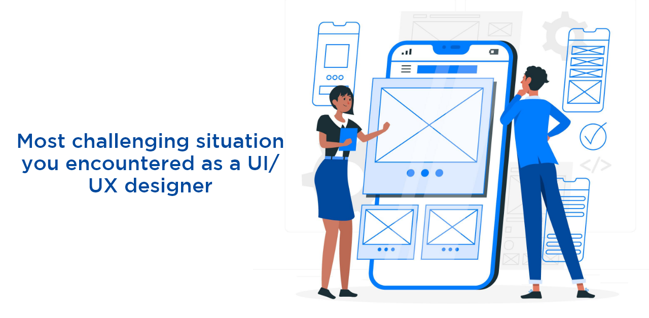 What are some of the most challenging situation you encountered as a UI-UX designer (1)