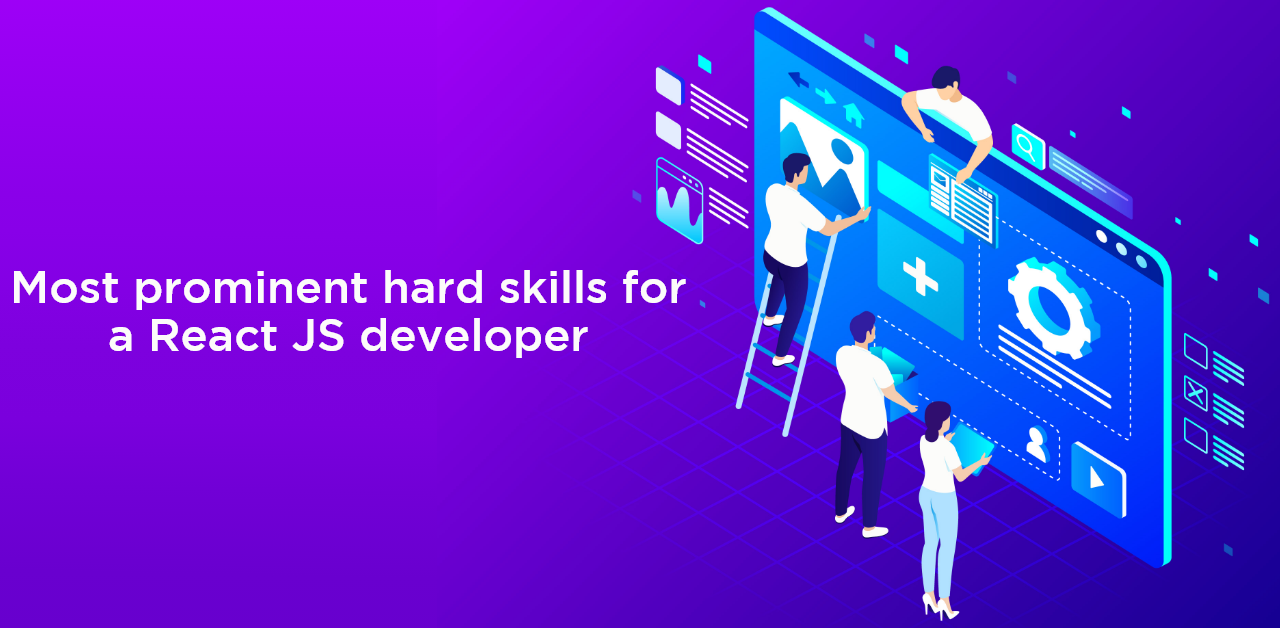 What are the most prominent hard skills for a React JS developer